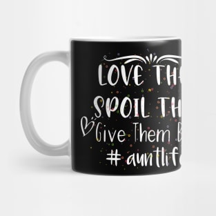 Love Them Spoil Them Give Them Back Aunt life Mug